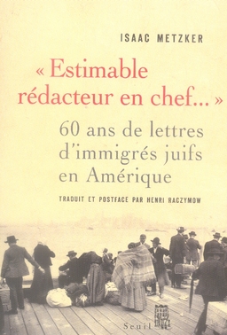 Estimable rédacteur en chef.... Soixante ans de lettres d'immigrés juifs en Amérique
