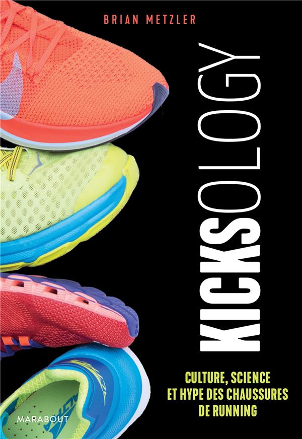 Kicksology. Hype, science et culture des chaussures de running