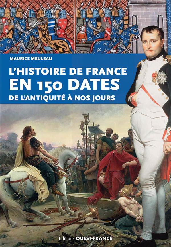 L'histoire de France en 150 dates. De l'Antiquité à nos jours