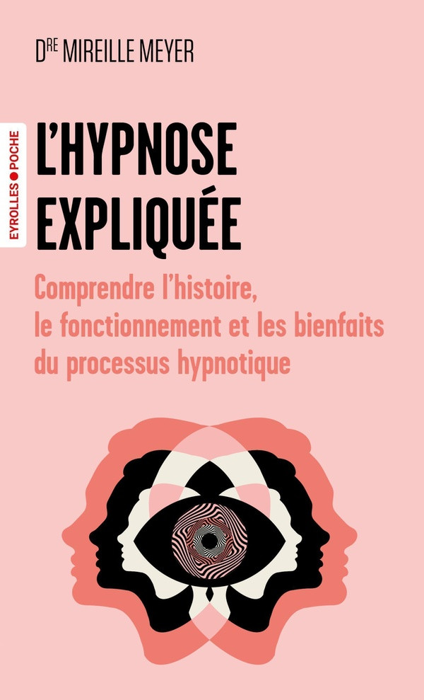 L'hypnose expliquée. Comprendre l'histoire, le fonctionnement et les bienfaits du processus hypnotiq