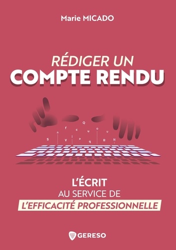 Rédiger un compte rendu. L'écrit au service de l'efficacité professionnelle