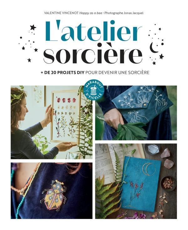 L'atelier sorcière. Plus de 25 projets accessibles à toutes pour enchanter sa vie