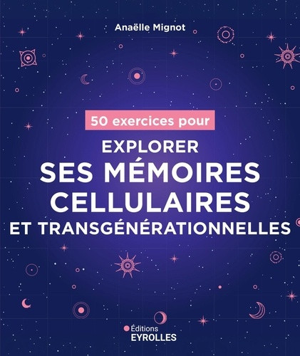 50 exercices pour explorer ses mémoires cellulaires et transgénérationnelles