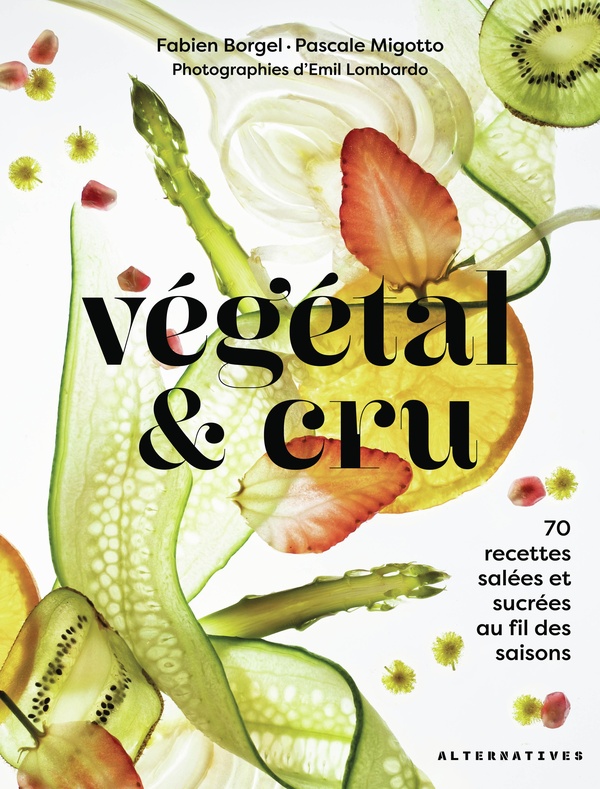 Végétal & cru. 70 recettes salées et sucrées au fil des saisons