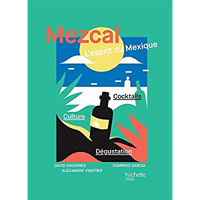 Mezcal. L'esprit du Mexique