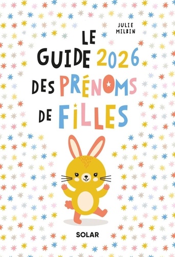 Le guide des prénoms de filles. Edition 2026