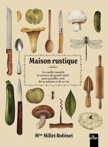 Maison rustique. Les mille conseils et astuces de grand-mère pour prendre soin de sa maison et de sa