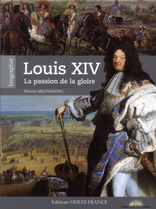 Louis XIV - La passion de la gloire
