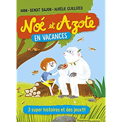 Noé et Azote : Noé et Azote en vacances. 3 super histoires et des jeux !!!