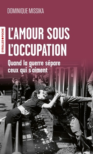 L'amour sous l'Occupation. Quand la guerre sépare ceux qui aiment