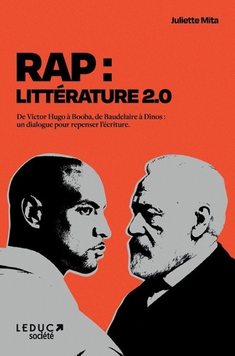 Rap : littérature 2.0. De Victor Hugo à Booba, de Baudelaire à Dinos : un dialogue pour repenser l’é