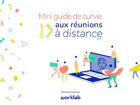 Guide de survie aux réunions à distance. Avec 30 recettes pour réinventer vos réunions en ligne