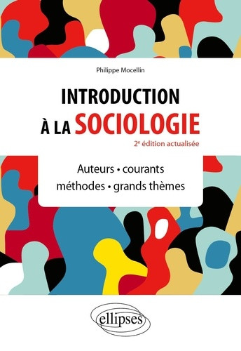 Introduction à la sociologie. Auteurs, courants, méthodes, grands thèmes, 2e édition