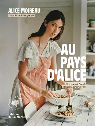 Au pays d'Alice. 60 recettes de famille à toujours garder sur soi