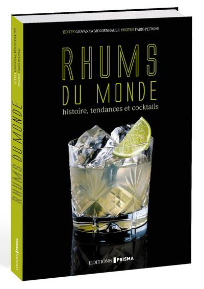 Rhums du monde. Histoire, tendances et cocktails