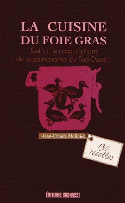 La cuisine du foie gras. Cru, mi-cuit, poêlé, en terrine...
