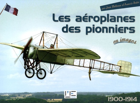 Les aéroplanes des pionniers. 1900-1914