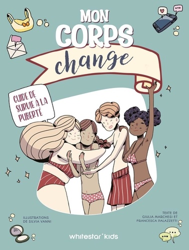 Mon corps change. Guide de survie à la puberté