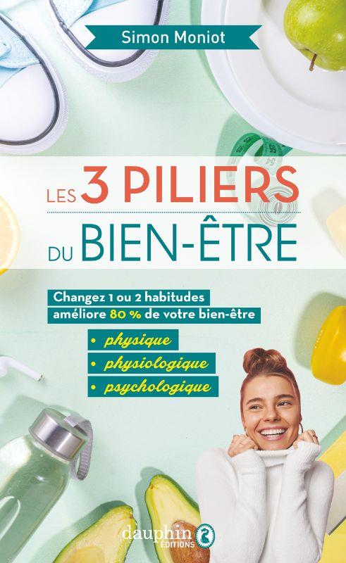 Les 3 piliers du bien-être. Changez 1 ou 2 habitudes améliore 80% de votre bien-être physique, physi