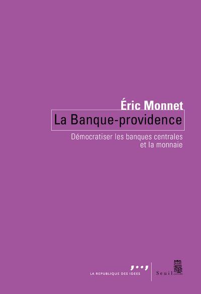 La Banque Providence. Démocratiser les banques centrales et la monnaie