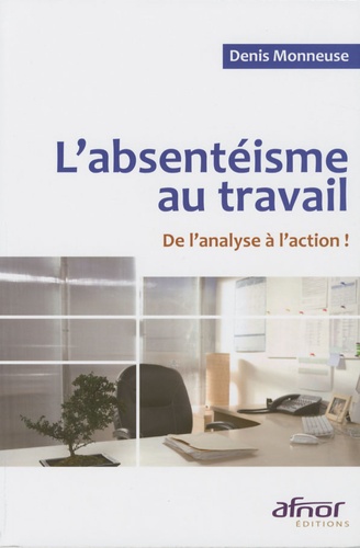 L'absentéisme au travail / De l'analyse à l'action !