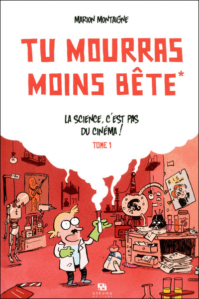 Tu mourras moins bête Tome 1 : La science, c'est pas du cinéma !