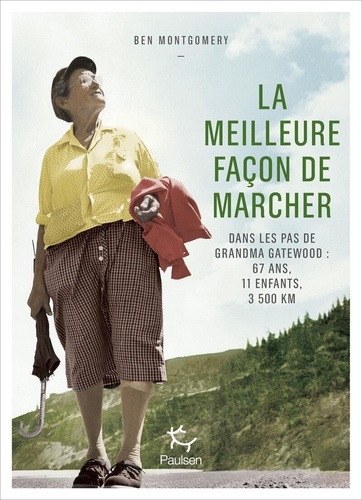 La Meilleure façon de marcher. Dans les pas de Grandma Gatewood : 67 ans, 11 enfants, 3 500 km
