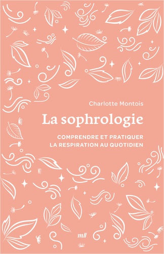 La sophrologie. Tout pour comprendre et pratiquer la respiration au quotidien