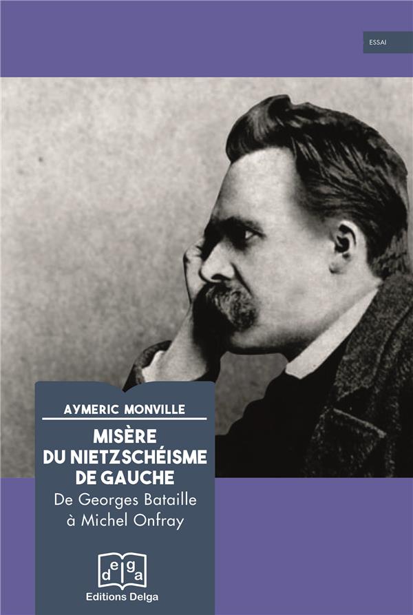 Misère du nietzschéisme de gauche - De Georges Bataille à Michel Onfray