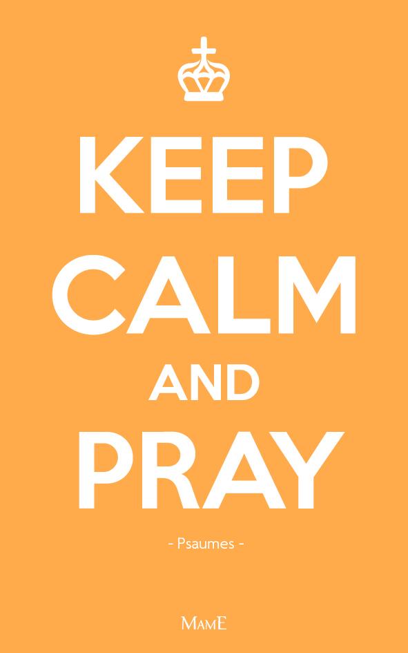 Keep calm and pray. Prier avec les psaumes