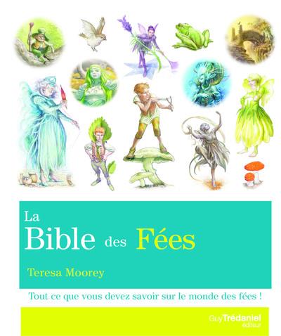 La Bible des Fées. Tout ce que vous devez savoir sur le monde des fées !