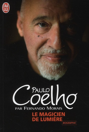 Le magicien de lumière. L'extraordinaire histoire de l'écrivain Paulo Coelho