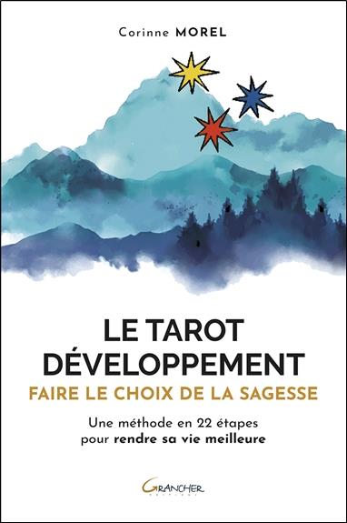 Le tarot développement. Faire le choix de la sagesse. Une méthode en 22 étapes pour rendre sa vie me