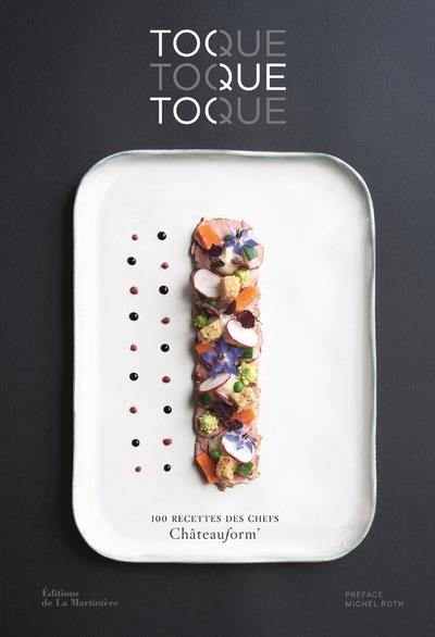 Toque toque toque. 100 recettes des chefs Châteauform'