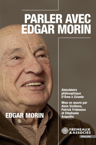 Parler avec Edgar Morin. Abécédaire philosophique : de Ame à Zizanie
