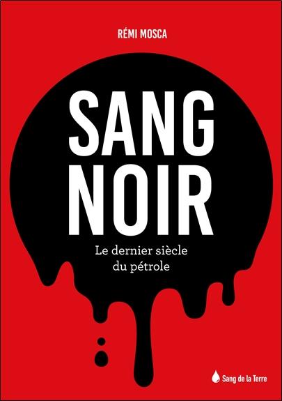 Sang noir. Le dernier siècle du pétrole