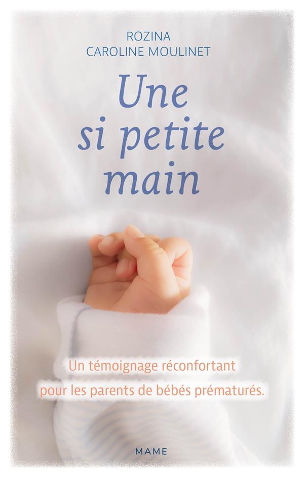 Une si petite main. Un témoignage réconfortant pour les parents de bébés prématurés