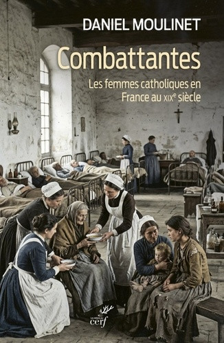Combattantes. Les femmes catholiques en France au XIXe siècle