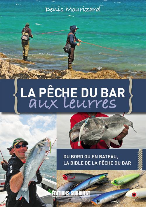 La pêche du bar aux leurres. Du bord ou en bateau, la bible de la pêche du bar