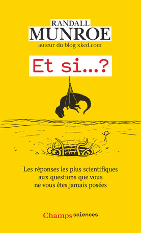 Et si... ? ...Les réponses les plus scientifiques aux questions que vous ne vous êtes jamais posées