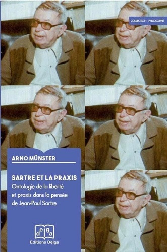 Sartre et la praxis / Ontologie de la liberté et praxis dans la pensée de Jean-Paul Sartre