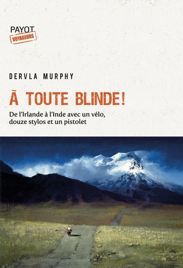 A toute blinde ! De l'Irlande à l'Inde avec un vélo, douze stylos et un revolver