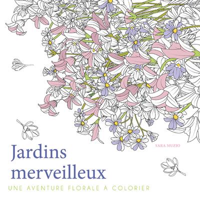 Jardins merveilleux. Une aventure florale à colorier