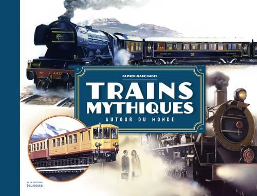 Trains mythiques. Autour du monde