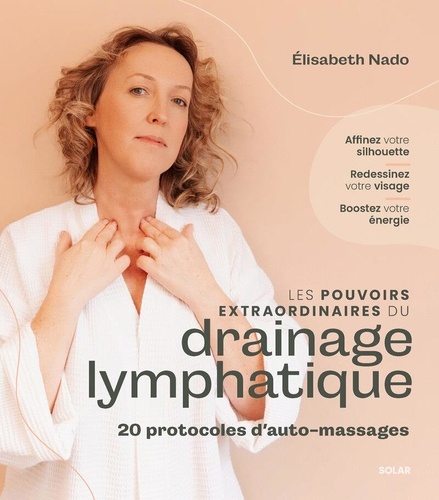 Les pouvoirs extraordinares du drainage lymphatique. 20 protocoles d'auto-massage