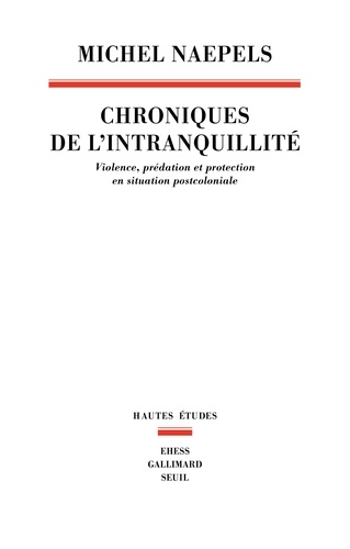 Chroniques de l'intranquillité. Violence, prédation et protection en situation postcoloniale