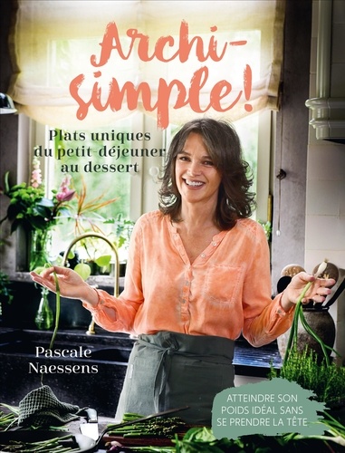 Archi-simple. Plats uniques du petit-déjeuner au dessert