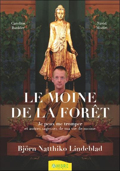 Le moine de la forêt. Je peux me tromper et autres sagesses de ma vie de moine bouddhiste