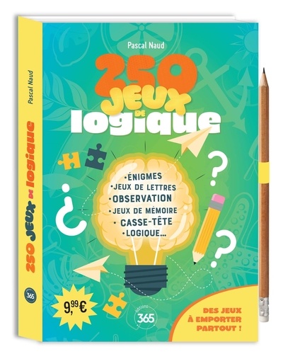 250 jeux de logique. Enigmes, jeux de lettres, observations, jeux de mémoire, casse-tête, logique...