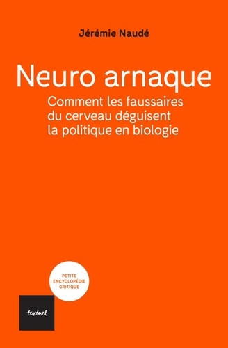 Neuro arnaque. Comment les faussaires du cerveau déguisent la politique en biologie